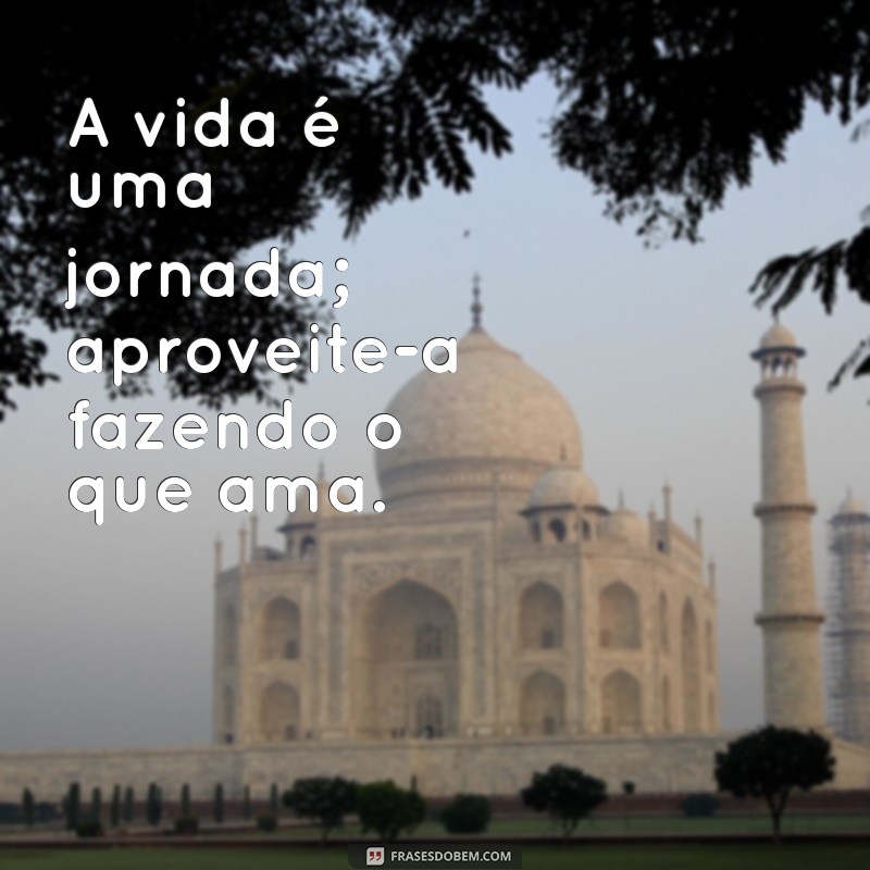 Descubra Frases Inspiradoras para Fazer o Que Ama e Transformar Sua Vida 