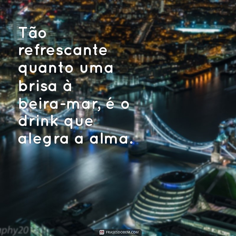 As Melhores Frases sobre Drinks para Animar suas Festas 