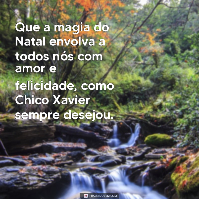 Mensagens Inspiradoras de Natal de Chico Xavier para Compartilhar Amor e Esperança 