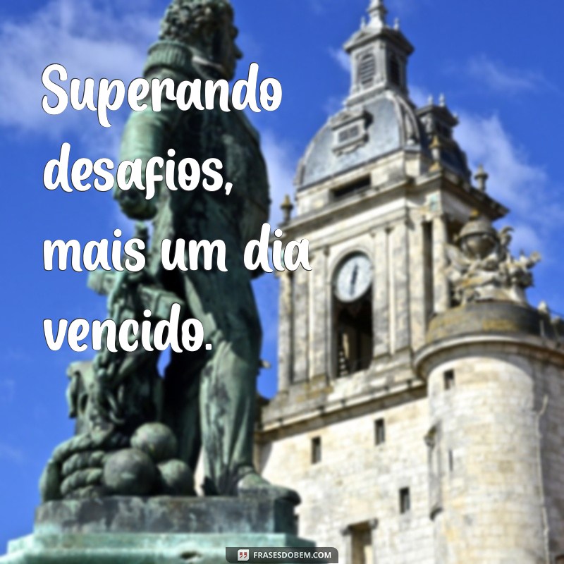 Frases Curtas para Celebrar Mais um Dia Vencido 