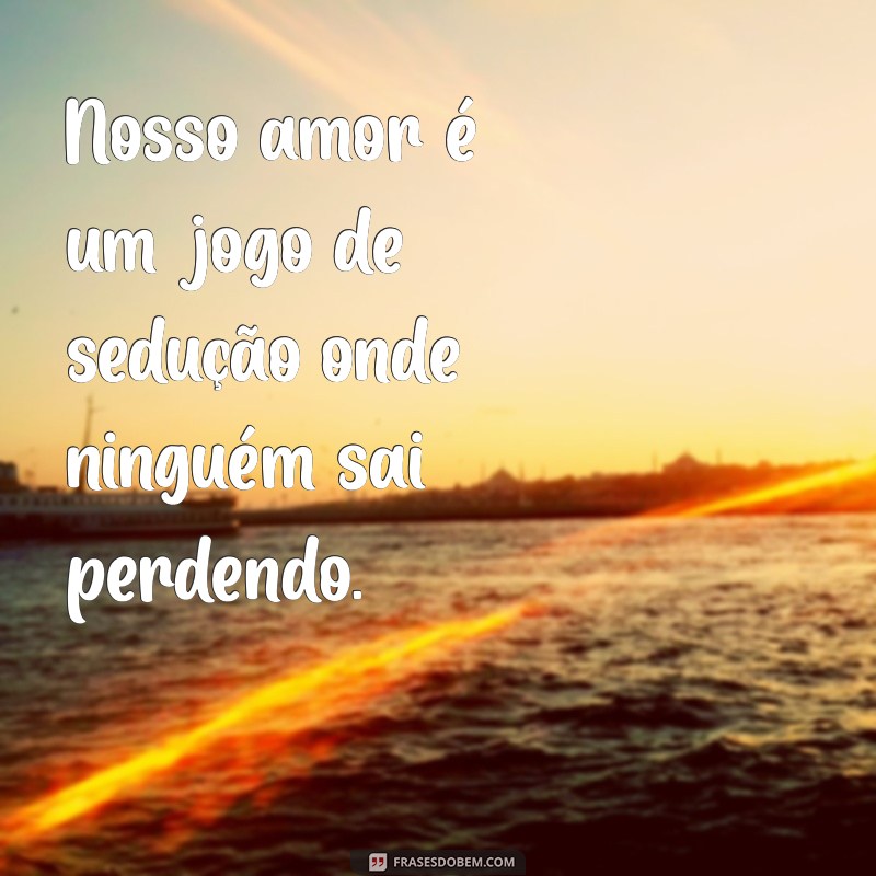 Frases Picantes para Apimentar Suas Conversas 