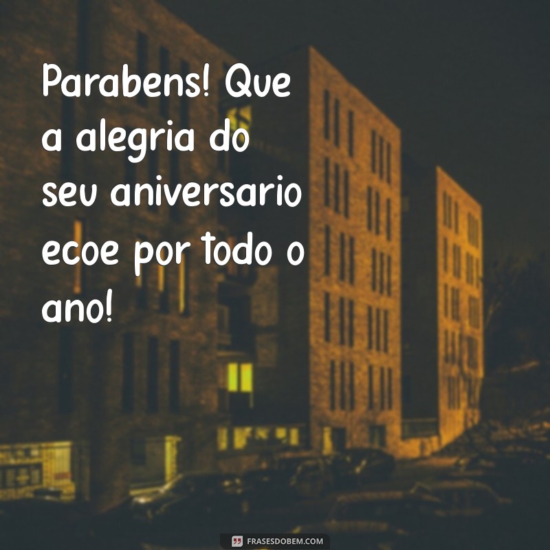 Frases Inspiradoras para Celebrar Aniversários com Positividade 