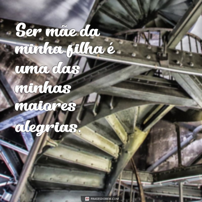 Frases Inspiradoras para Legendar Fotos da Sua Filha 