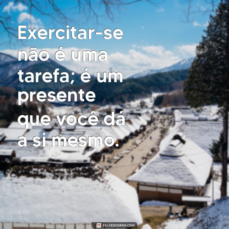 Frases Motivacionais para Potencializar Seus Exercícios Físicos 