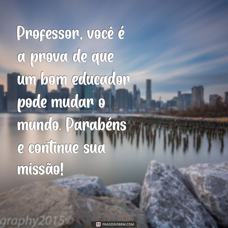 Mensagens Inspiradoras de Parabéns para Professores: Celebre o Seu Dia! 