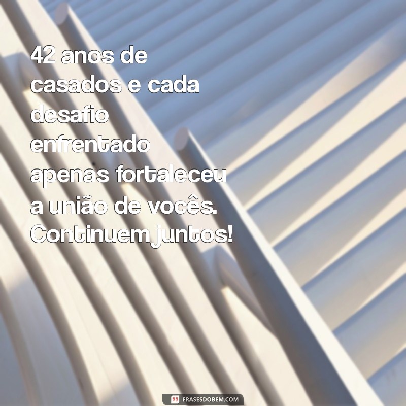 42 Anos de Casamento: Mensagens e Frases Inspiradoras para Celebrar as Bodas 