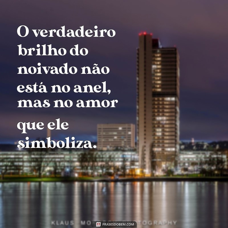 Frases Inspiradoras para Celebrar o Noivado: Amor, Compromisso e Alegria 