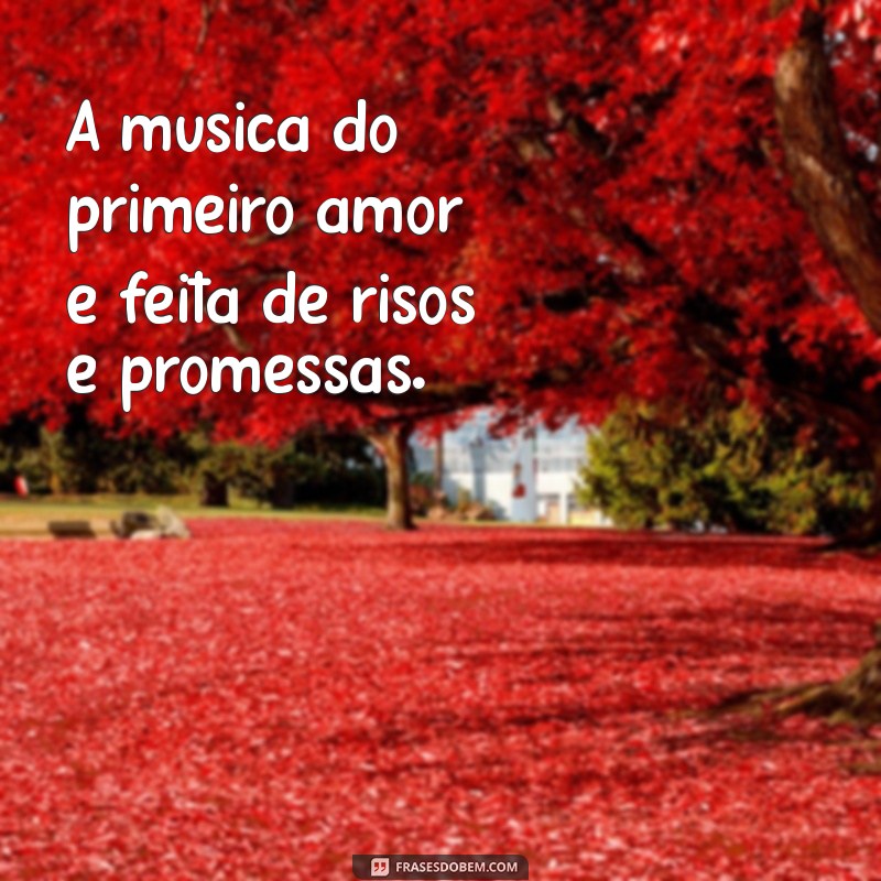 Descubra a Magia do Meu Primeiro Amor: As Melhores Músicas que Marcam essa Experiência 