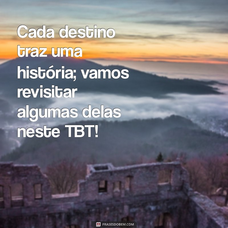 Frases Inspiradoras para Celebrar suas Viagens com TBT 