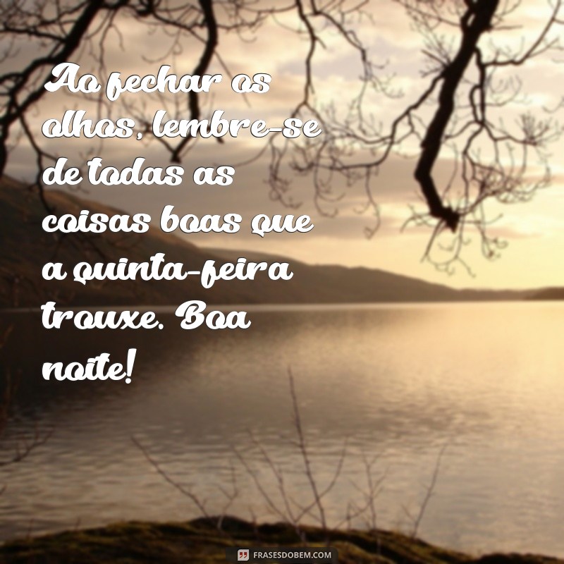 Frases Inspiradoras de Boa Noite para Uma Feliz Quinta-Feira 