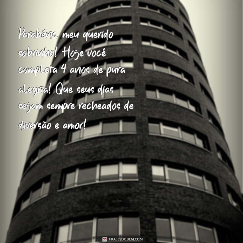 texto de aniversário para sobrinho 4 anos Parabéns, meu querido sobrinho! Hoje você completa 4 anos de pura alegria! Que seus dias sejam sempre recheados de diversão e amor!