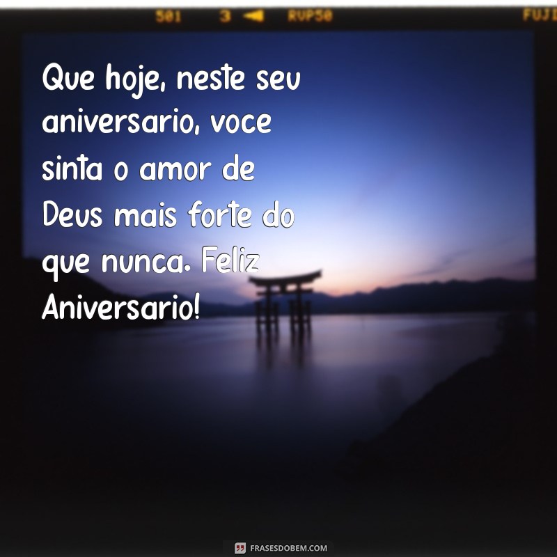 mensagem de aniversário cristã evangélica Que hoje, neste seu aniversário, você sinta o amor de Deus mais forte do que nunca. Feliz Aniversário!