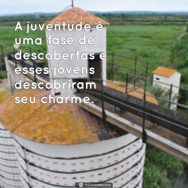 Descubra as melhores frases para legendar suas fotos com jovens bonitos 