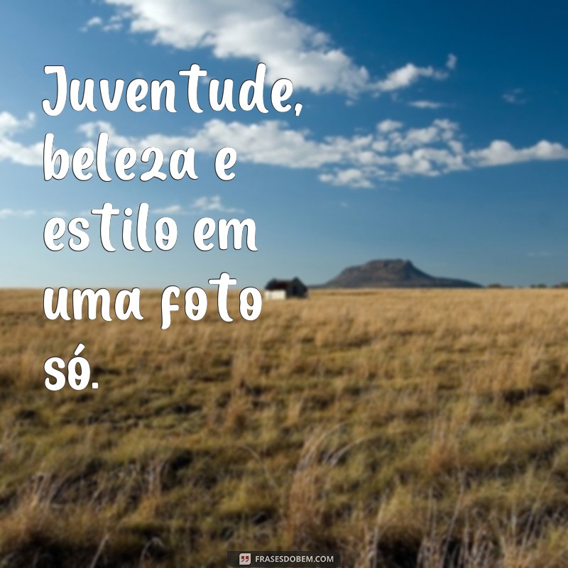 Descubra as melhores frases para legendar suas fotos com jovens bonitos 