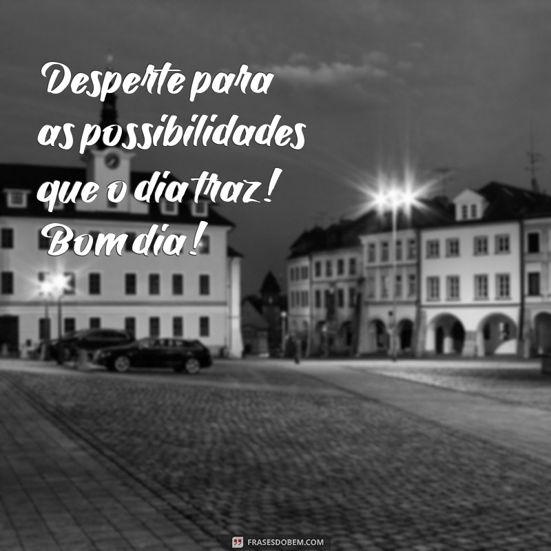 30 Frases Inspiradoras de Bom Dia para Começar o Dia com Positividade 