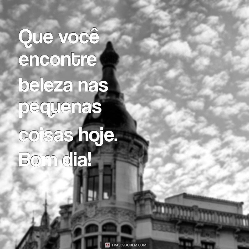 30 Frases Inspiradoras de Bom Dia para Começar o Dia com Positividade 