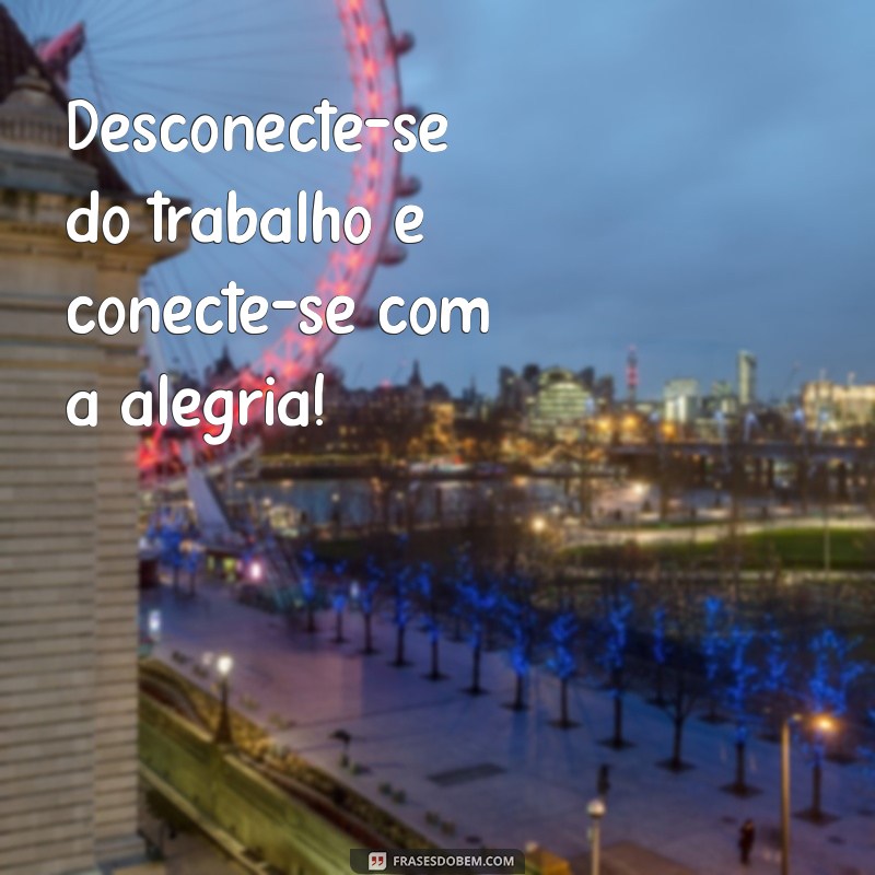 Frases Inspiradoras para Desejar um Bom Feriado: Celebre com Alegria! 