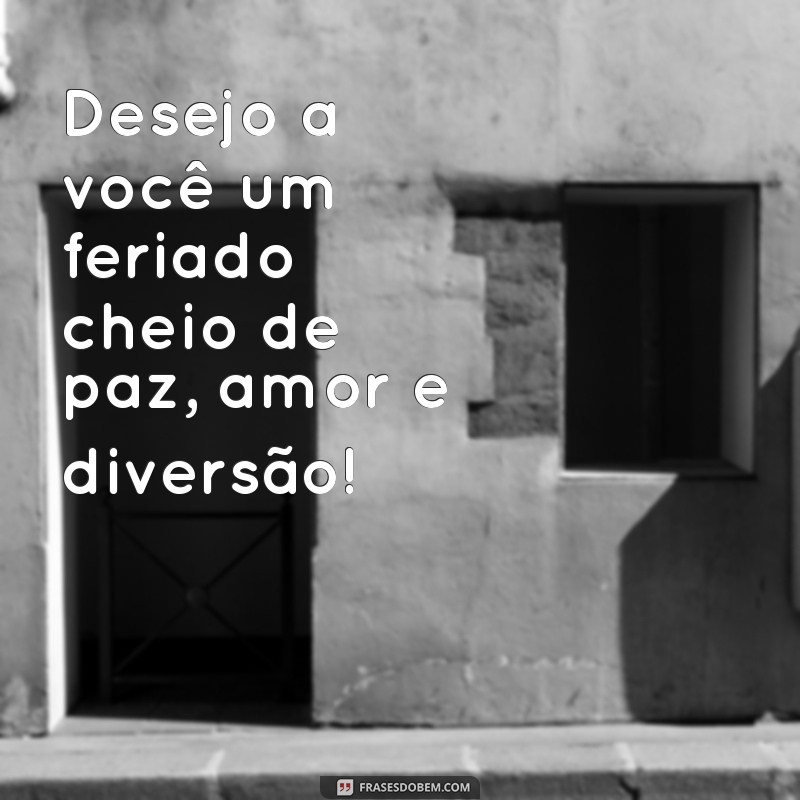 Frases Inspiradoras para Desejar um Bom Feriado: Celebre com Alegria! 