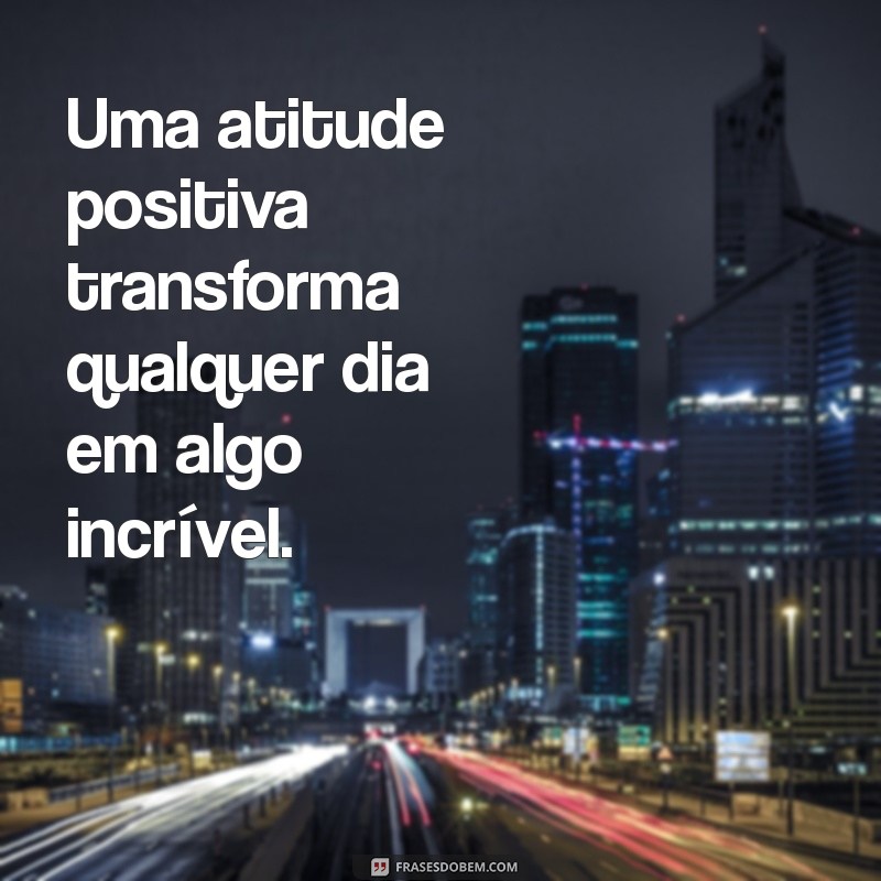 Frases Inspiradoras para Celebrar um Dia Maravilhoso 