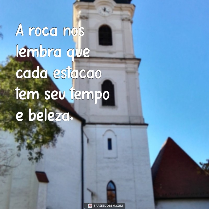 Frases Inspiradoras da Roca: Reflexões que Transformam 