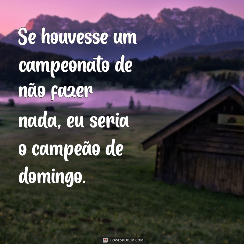 Domingou! As Melhores Frases Engraçadas para Começar a Semana com Sorriso 