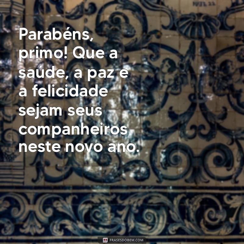 Melhores Frases de Aniversário para Celebrar seu Primo com Carinho 