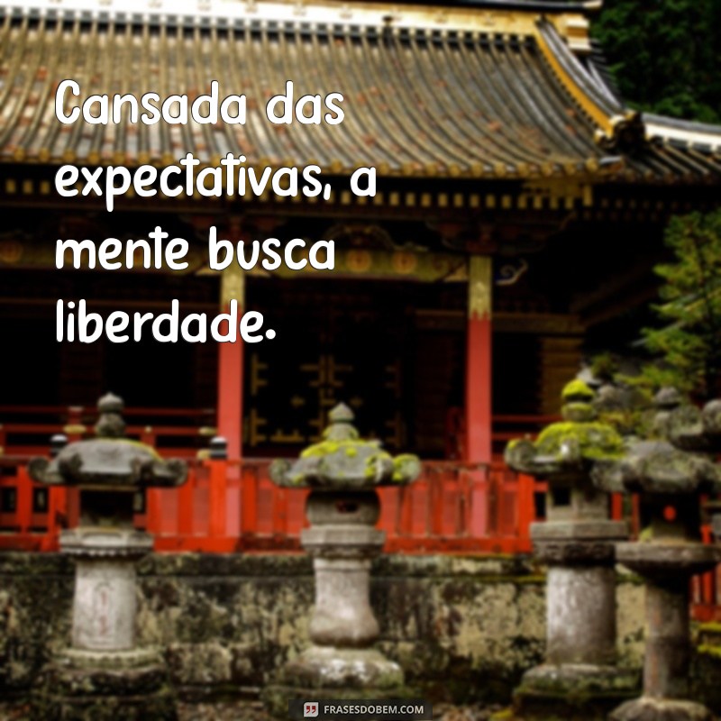 Frases Inspiradoras para Aliviar a Mente Cansada: Encontre a Motivação Que Você Precisa 