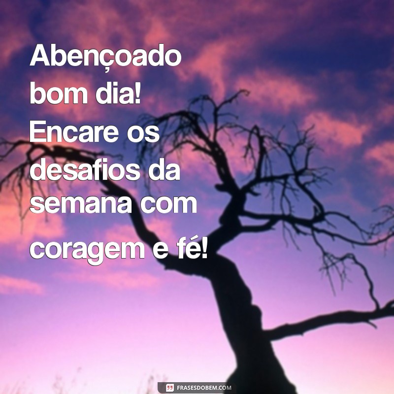 Bom Dia Abençoado: Frases Inspiradoras para Começar a Semana com Alegria 