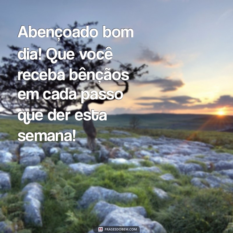 Bom Dia Abençoado: Frases Inspiradoras para Começar a Semana com Alegria 