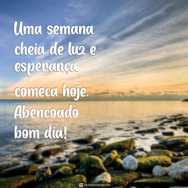 Bom Dia Abençoado: Frases Inspiradoras para Começar a Semana com Alegria 