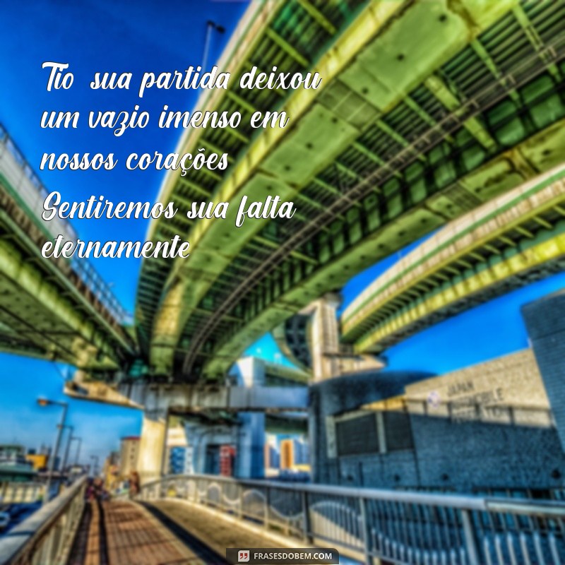 mensagem de luto para um tio Tio, sua partida deixou um vazio imenso em nossos corações. Sentiremos sua falta eternamente.