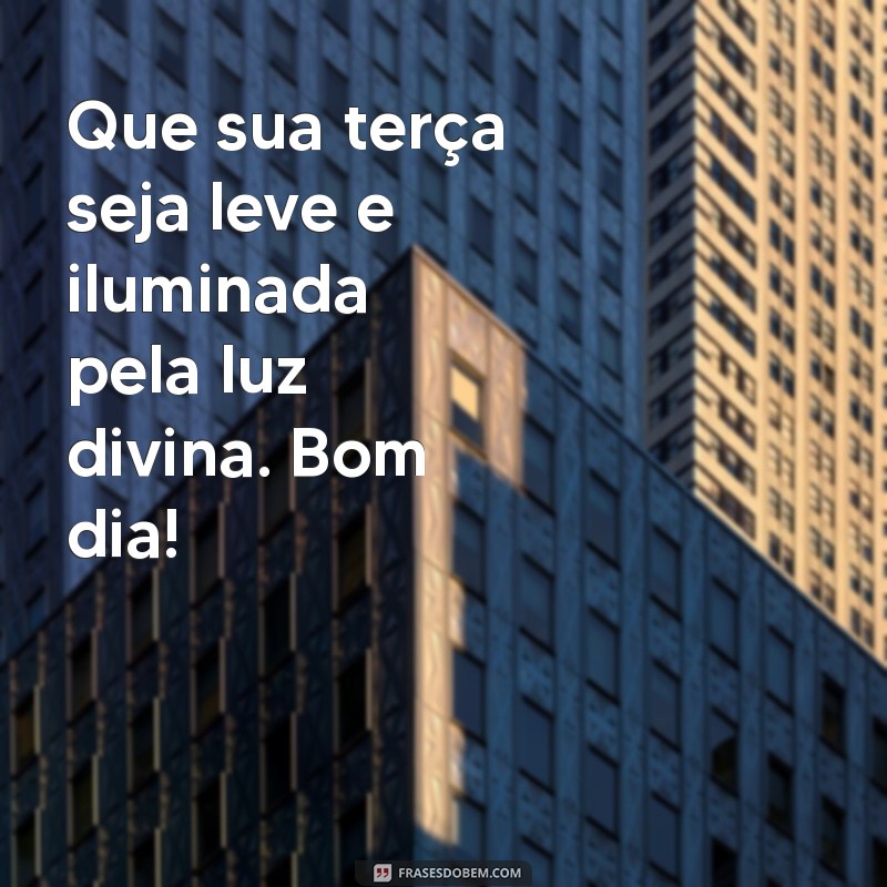 Bom Dia com Deus: Inspirações e Frases para uma Terça-feira Abençoada 