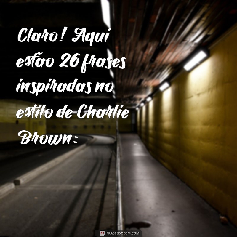 letra musica charlie brown Claro! Aqui estão 26 frases inspiradas no estilo de Charlie Brown: