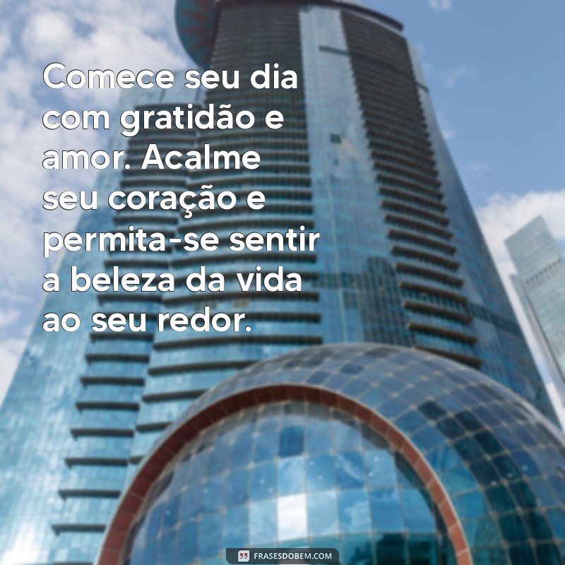 Mensagens de Bom Dia: Frases Acalmantes para Começar o Dia com Serenidade 