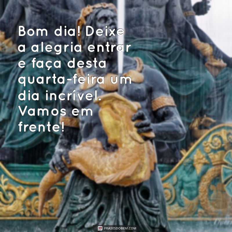 Mensagens Inspiradoras de Bom Dia para Quarta-Feira: Espalhe Alegria! 