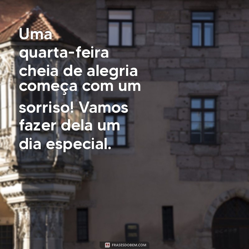 Mensagens Inspiradoras de Bom Dia para Quarta-Feira: Espalhe Alegria! 