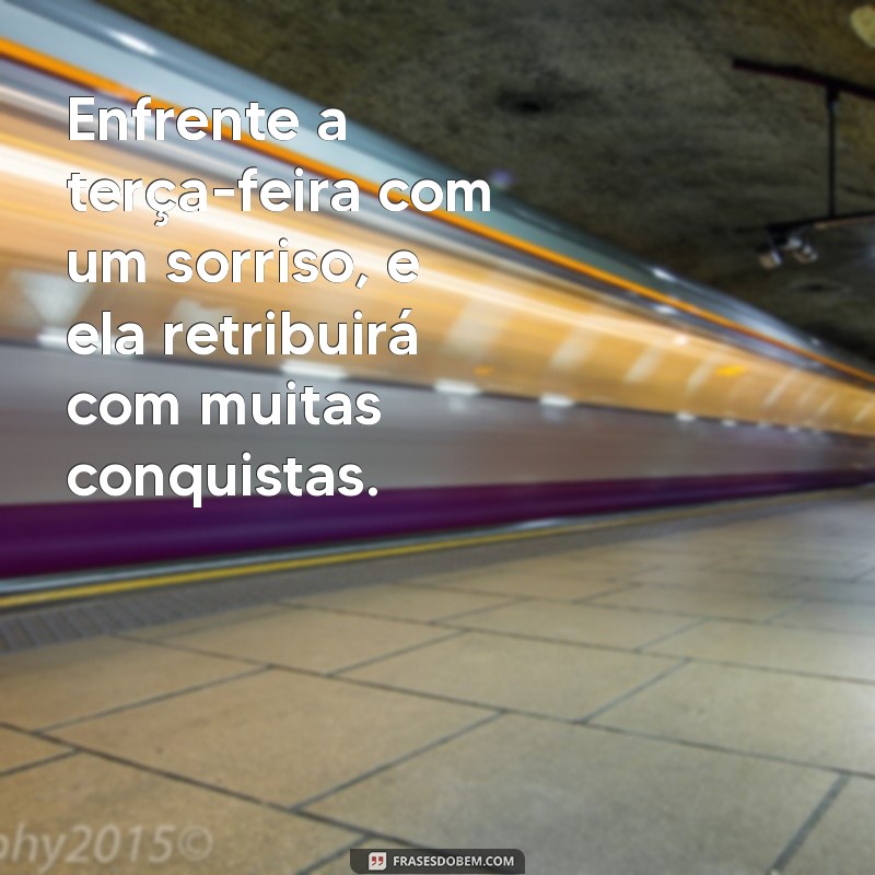 29 Frases Motivacionais para Começar Sua Terça-feira com Energia 