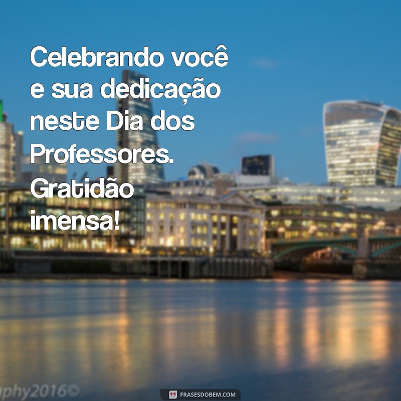 Mensagem Especial de Agradecimento para o Dia dos Professores: Celebre com Carinho! 