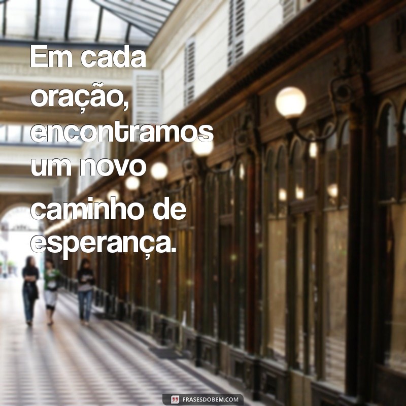 Descubra o Poder da Oração: Frases Inspiradoras para Transformar sua Vida 