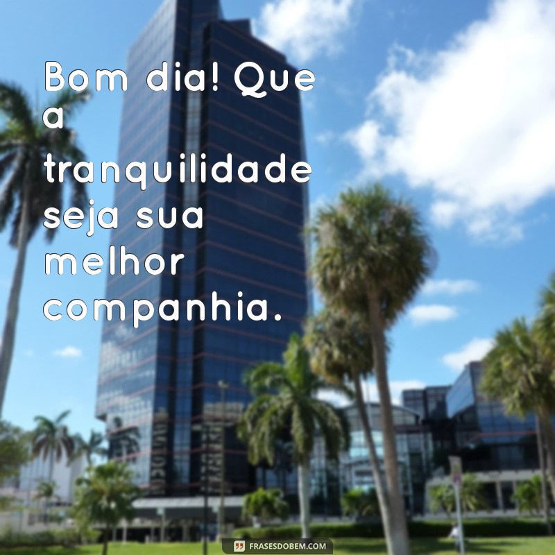 Desperte com Paz: Frases Inspiradoras para um Bom Dia de Tranquilidade 