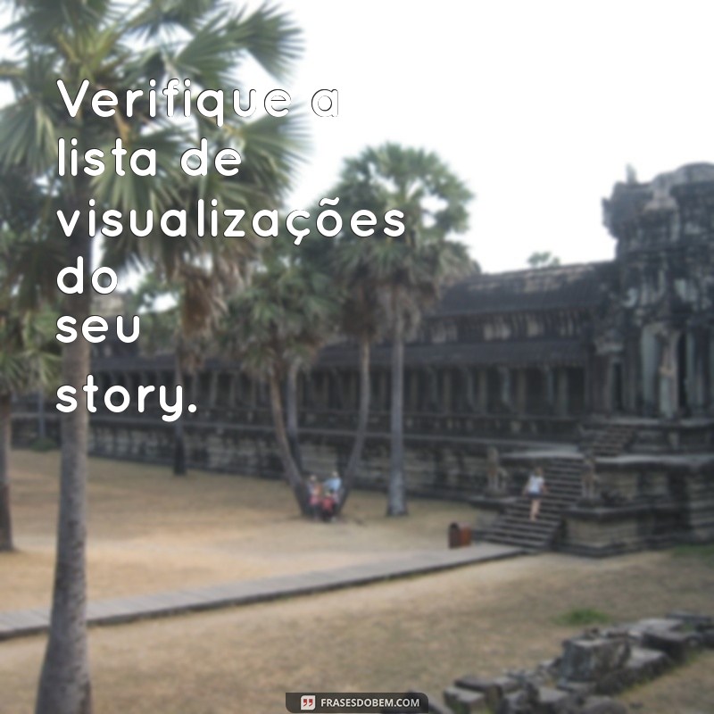 como saber quem viu meu story Verifique a lista de visualizações do seu story.