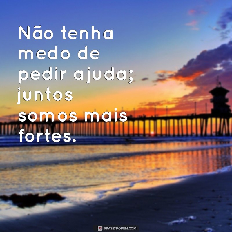 Frases Inspiradoras para Ajudar em Momentos Difíceis 