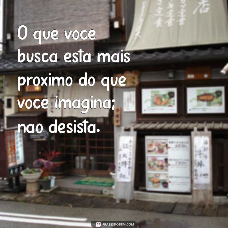 Frases Inspiradoras para Ajudar em Momentos Difíceis 