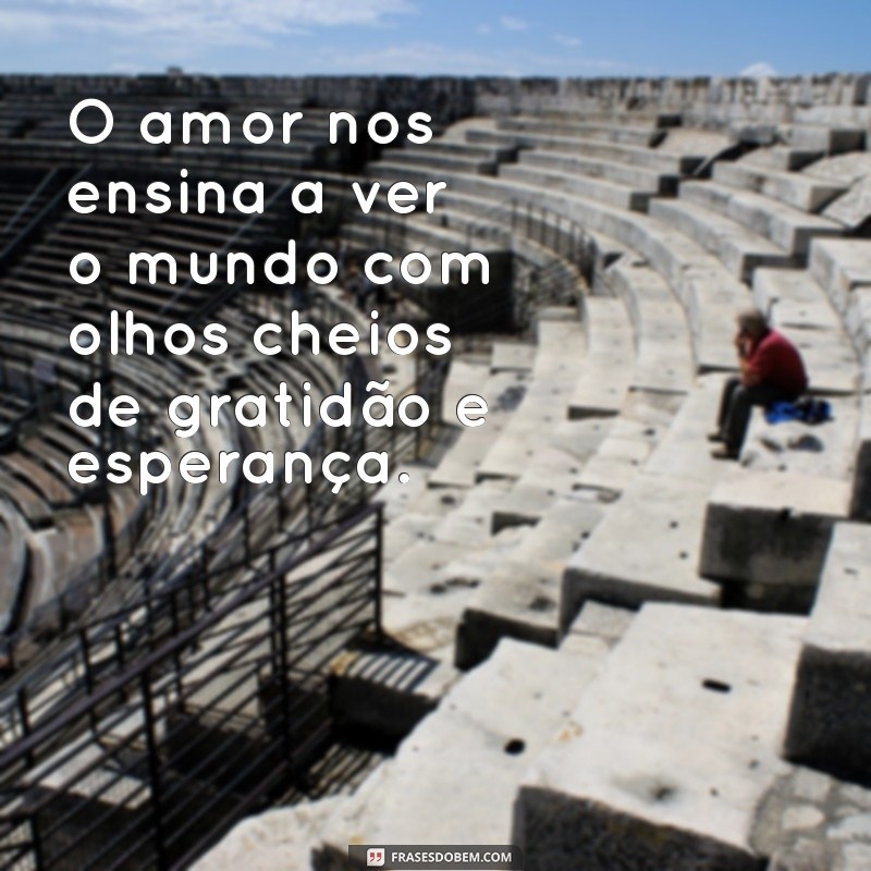 Frases Inspiradoras de Amor e Gratidão para Aquecer o Coração 