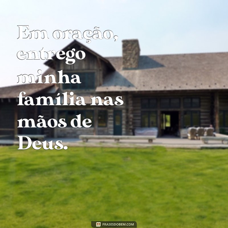 Frases Inspiradoras: Como Deus Cuida da Minha Família 