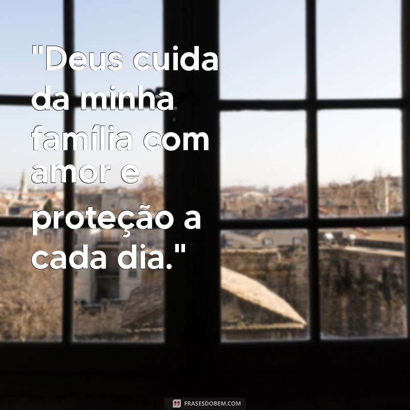 frases deus cuida da minha família 