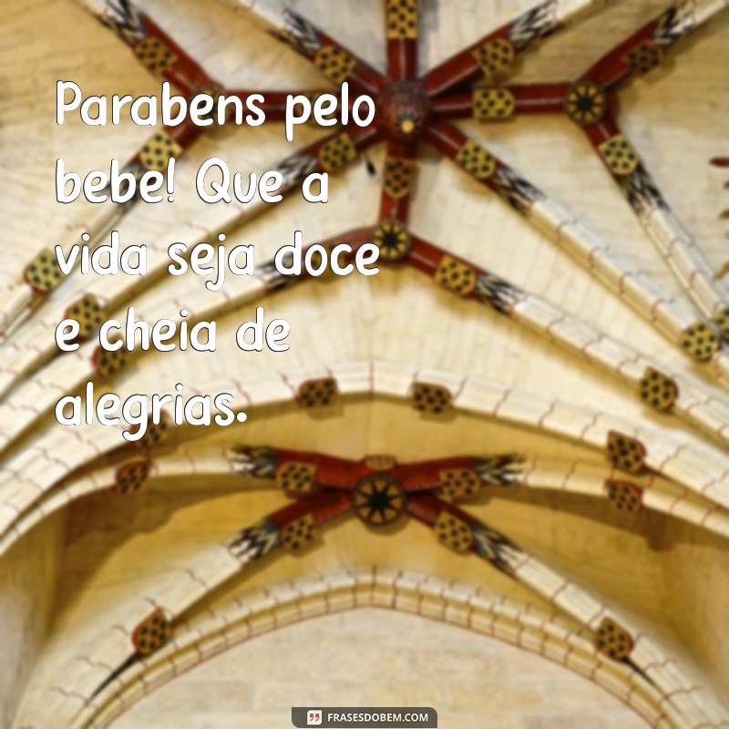 Frases Inspiradoras para Parabenizar pelo Nascimento do Bebê: Que Deus Abençoe! 