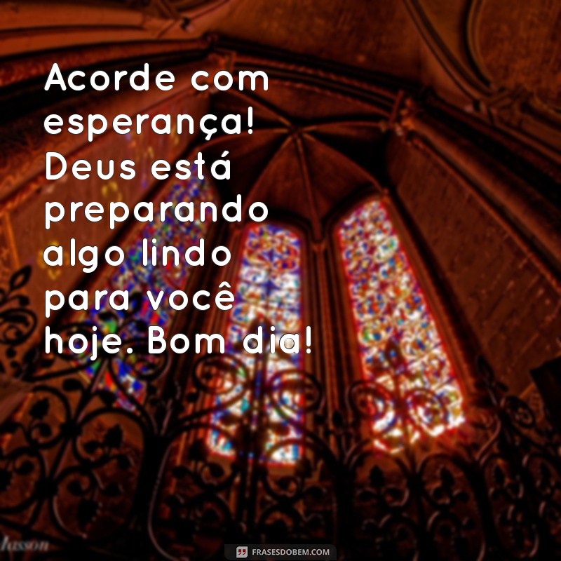 Bom Dia: Mensagens Inspiradoras Iluminadas pela Luz de Deus 