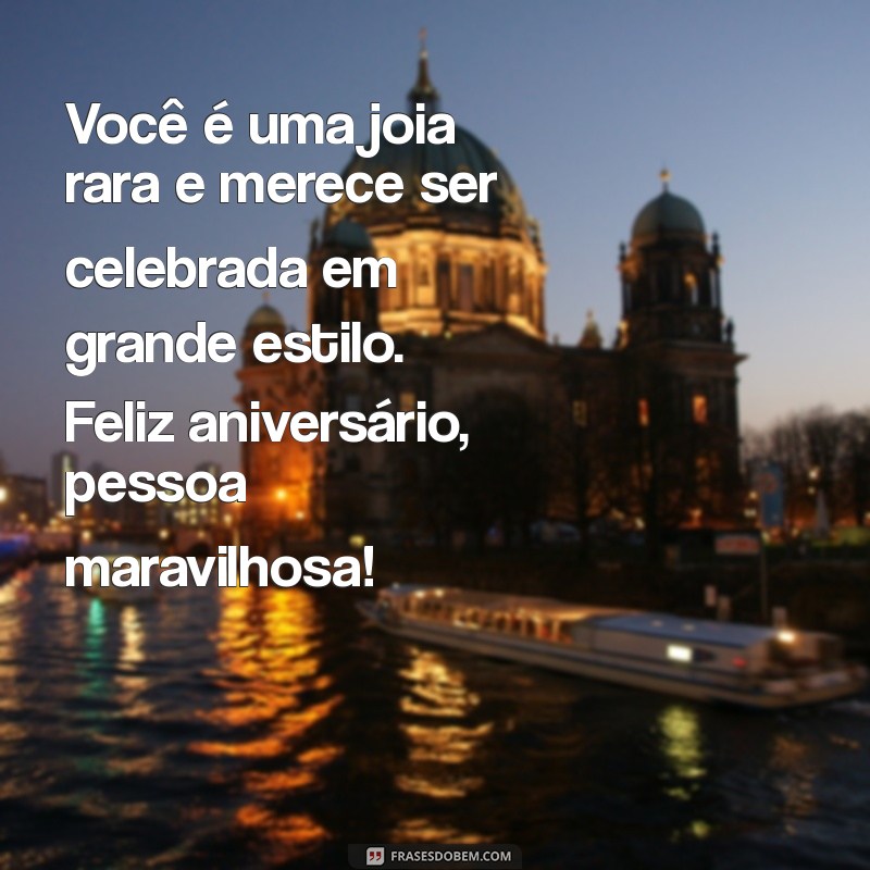 Mensagem de Aniversário Incrível para Celebrar Pessoas Especiais 