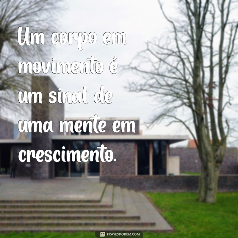 Frases Inspiradoras sobre Exercício Físico e Saúde Mental: Transforme sua Mente e Corpo 